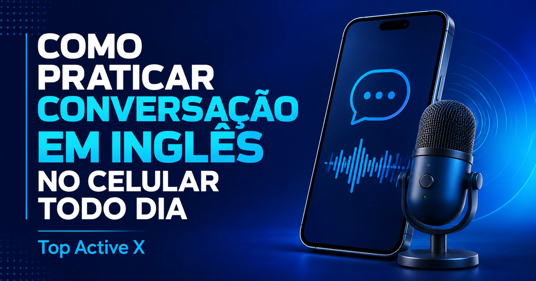Capa do artigo: Como praticar conversação em inglês no celular todo dia — Top Active X